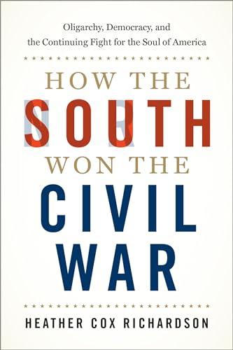 How the South Won the Civil War: Oligarchy, Democracy, and the Continuing Fight for the Soul of America Cover