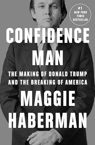 Confidence Man: The Making of Donald Trump and the Breaking of America Cover