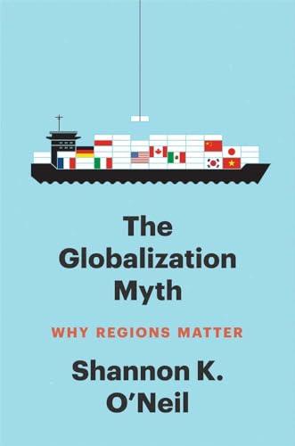The Globalization Myth: Why Regions Matter (Council on Foreign Relations Books) Cover