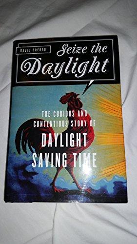 Seize the Daylight: The Curious and Contentious Story of Daylight Saving Time Cover
