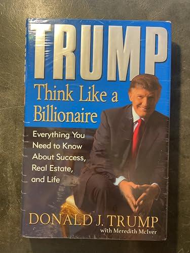 Trump: Think Like a Billionaire: Everything You Need to Know About Success, Real Estate, and Life Cover