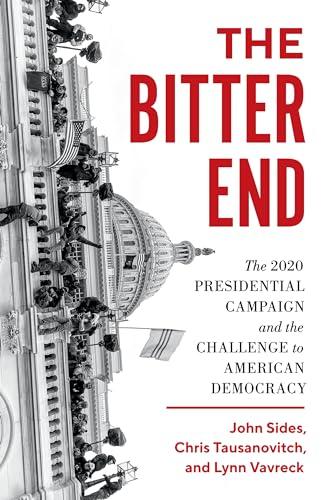 The Bitter End: The 2020 Presidential Campaign and the Challenge to American Democracy Cover