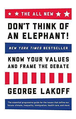 The ALL NEW Don't Think of an Elephant!: Know Your Values and Frame the Debate Cover
