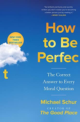 How to Be Perfect: The Correct Answer to Every Moral Question cover