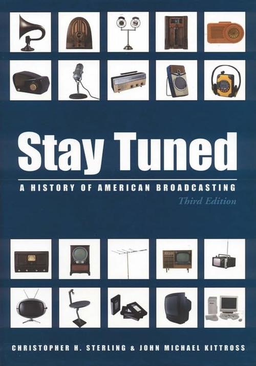 Stay Tuned: A History of American Broadcasting, 3rd Edition (LEA's Communication Series) Cover