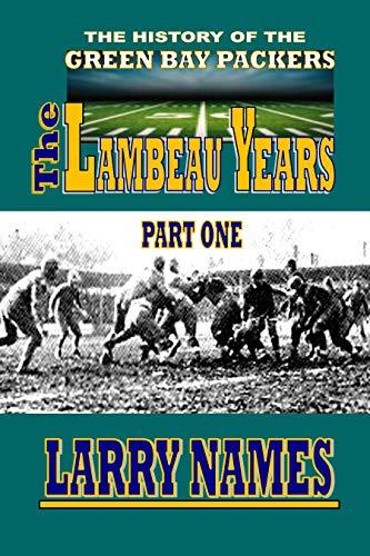 THE LAMBEAU YEARS: PART ONE (The History of the Green Bay Packers Book 1) Cover