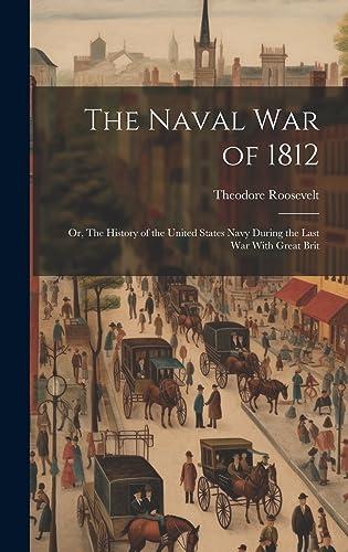 The Naval War of 1812: Or, The History of the United States Navy During the Last War With Great Brit Cover