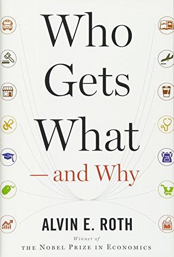 Who Gets What ― and Why: The New Economics of Matchmaking and Market Design Cover