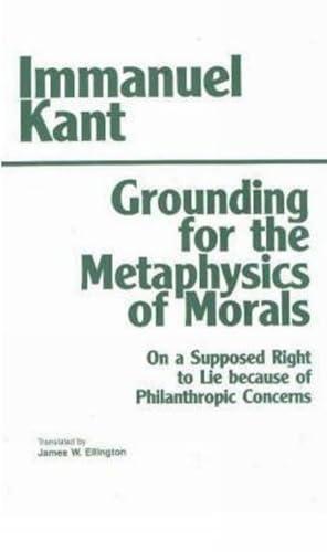 Grounding for the Metaphysics of Morals: With on a Supposed Right to Lie Because of Philanthropic Concerns (Hackett Classics) Cover