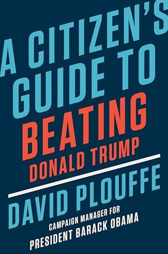 A Citizen's Guide to Beating Donald Trump Cover