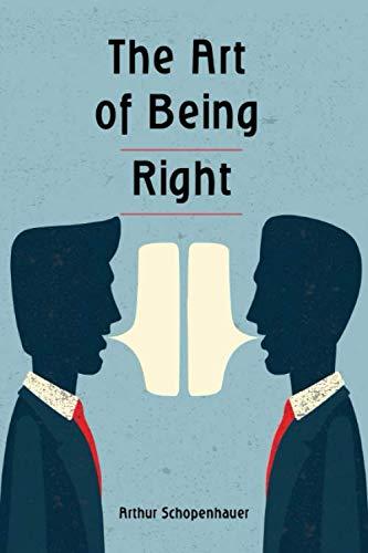 The Art of Being Right: How to speak in public, argue and convince even using logical fallacies. Win all your debates! Cover