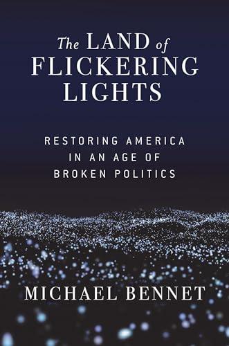 The Land of Flickering Lights: Restoring America in an Age of Broken Politics Cover