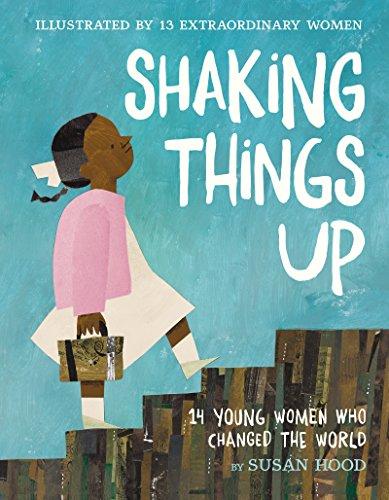 Shaking Things Up: 14 Young Women Who Changed the World Cover