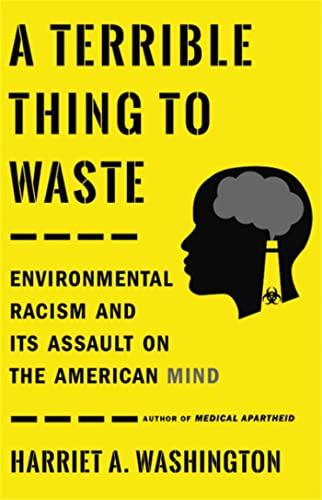 A Terrible Thing to Waste: Environmental Racism and Its Assault on the American Mind Cover