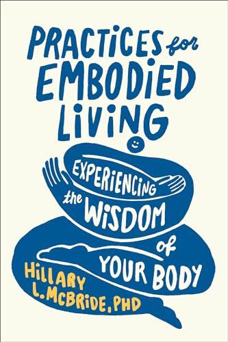 Practices for Embodied Living: Experiencing the Wisdom of Your Body Cover