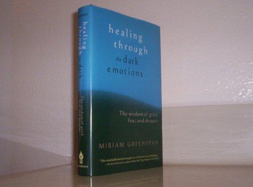 Healing through the Dark Emotions: The Wisdom of Grief, Fear, and Despair Cover