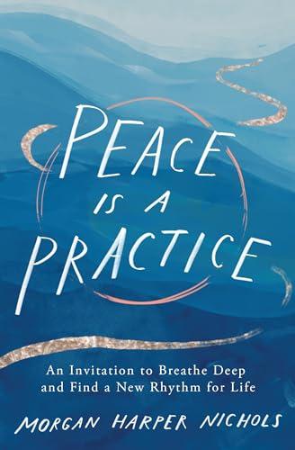 Peace Is a Practice: An Invitation to Breathe Deep and Find a New Rhythm for Life Cover