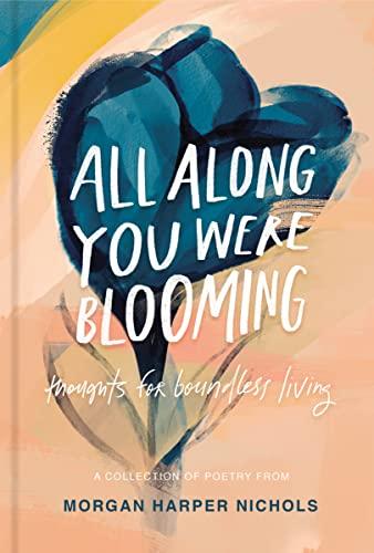 All Along You Were Blooming: Thoughts for Boundless Living (Morgan Harper Nichols Poetry Collection) Cover