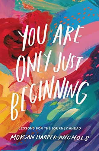 You Are Only Just Beginning: Lessons for the Journey Ahead (Morgan Harper Nichols Poetry Collection) Cover