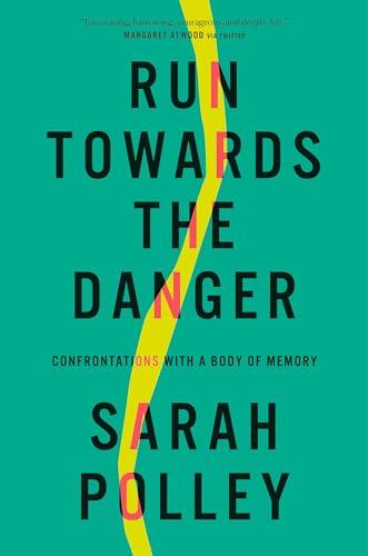 Run Towards the Danger: Confrontations with a Body of Memory Cover
