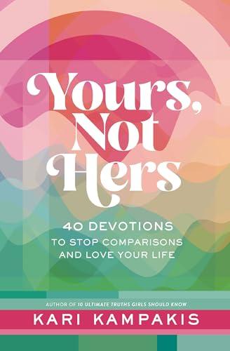 Yours, Not Hers: 40 Devotions to Stop Comparisons and Love Your Life Cover