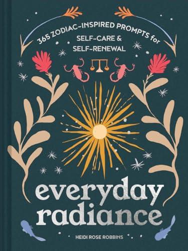 Everyday Radiance: 365 Zodiac-Inspired Prompts for Self-Care and Self-Renewal Cover
