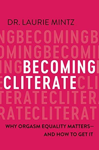 Becoming Cliterate: Why Orgasm Equality Matters--And How to Get It Cover