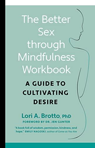 The Better Sex Through Mindfulness Workbook: A Guide to Cultivating Desire Cover
