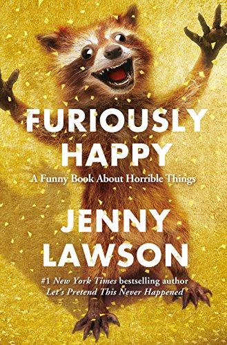 Furiously Happy: A Funny Book About Horrible Things Cover