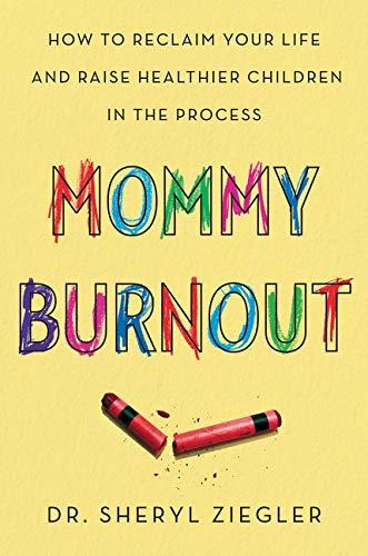 Mommy Burnout: How to Reclaim Your Life and Raise Healthier Children in the Process Cover