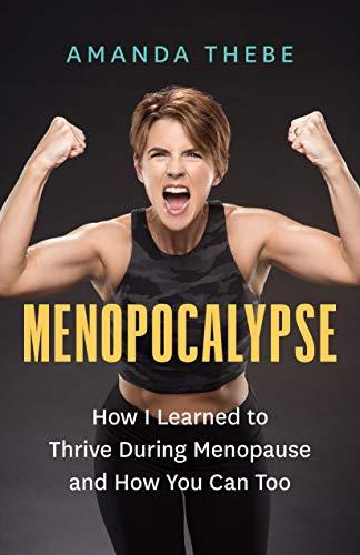 Menopocalypse: How I Learned to Thrive During Menopause and How You Can Too Cover