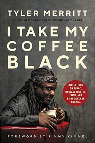 I Take My Coffee Black: Reflections on Tupac, Musical Theater, Faith, and Being Black in America Cover