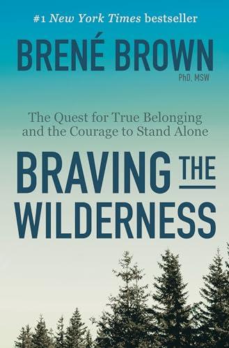 Braving the Wilderness: The Quest for True Belonging and the Courage to Stand Alone Cover