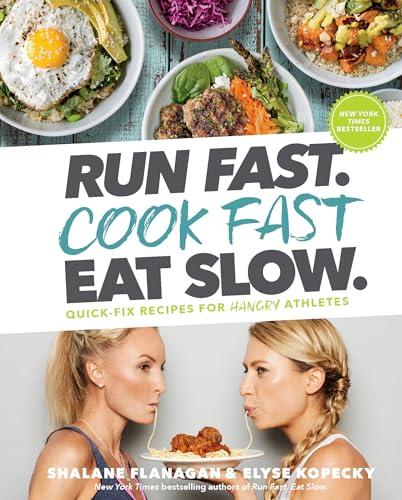 Run Fast. Cook Fast. Eat Slow.: Quick-Fix Recipes for Hangry Athletes: A Cookbook Cover