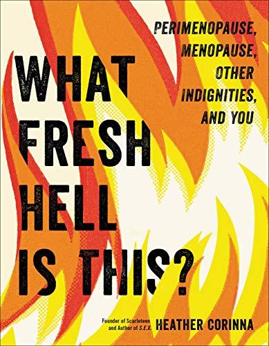 What Fresh Hell Is This?: Perimenopause, Menopause, Other Indignities, and You Cover