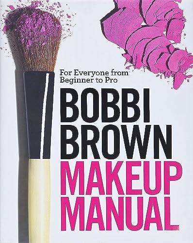 Bobbi Brown Makeup Manual: For Everyone from Beginner to Pro Cover