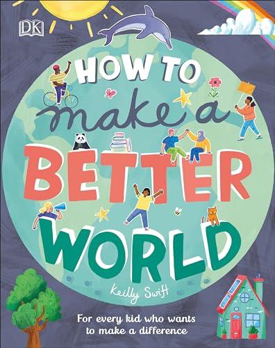 How to Make a Better World: For Every Kid Who Wants to Make a Difference (Take on the World) Cover