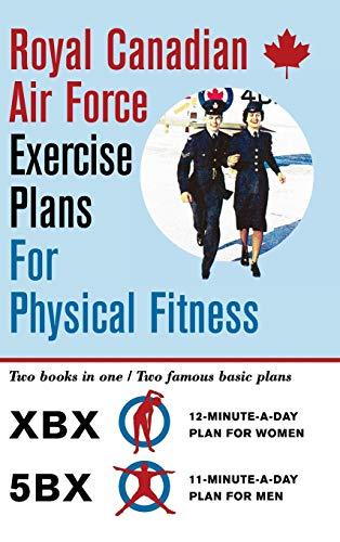 Royal Canadian Air Force Exercise Plans for Physical Fitness: Two Books in One / Two Famous Basic Plans (The XBX Plan for Women, the 5BX Plan for Men) Cover