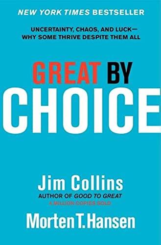 Great by Choice: Uncertainty, Chaos, and Luck--Why Some Thrive Despite Them All (Good to Great, 5) Cover