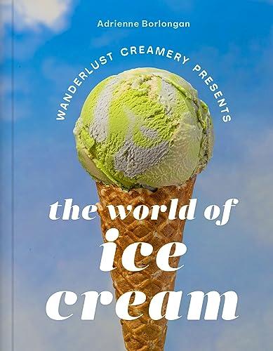 The Wanderlust Creamery Presents: The World of Ice Cream Cover