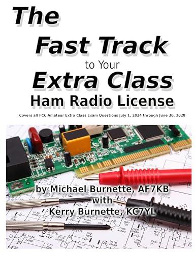 The Fast Track to Your Extra Class Ham Radio License: Covers all FCC Amateur Extra Class Exam Questions July 1, 2024 through June 30, 2028 (Fast Track Ham License Series) Cover