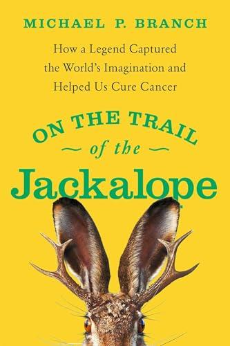 On the Trail of the Jackalope: How a Legend Captured the World's Imagination and Helped Us Cure Cancer Cover