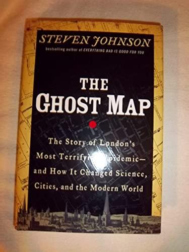 The Ghost Map: The Story of London's Most Terrifying Epidemic and How It Changed Science, Cities, and the Modern World Cover