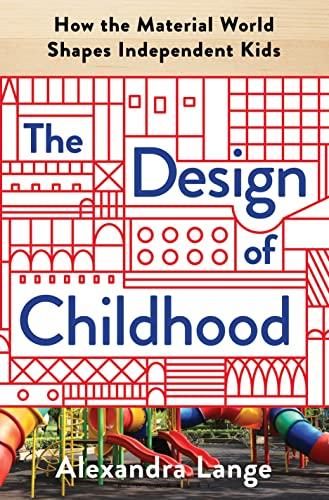 The Design of Childhood: How the Material World Shapes Independent Kids Cover