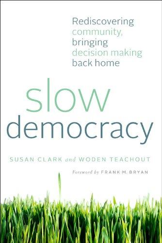 Slow Democracy: Rediscovering Community, Bringing Decision Making Back Home Cover