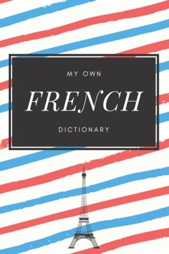 My own French dictionary. Build your own with the words or phrases that you need: Blank slots to add word or phrase in French, meaning, pronunciation and use or other notes. Cover