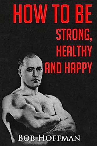 How to be Strong, Healthy and Happy: (Original Version, Restored) Cover