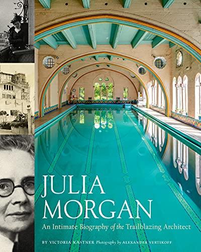 Julia Morgan: An Intimate Biography of the Trailblazing Architect Cover