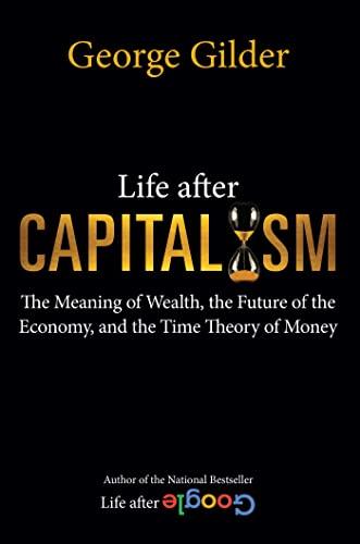 Life after Capitalism: The Meaning of Wealth, the Future of the Economy, and the Time Theory of Money Cover