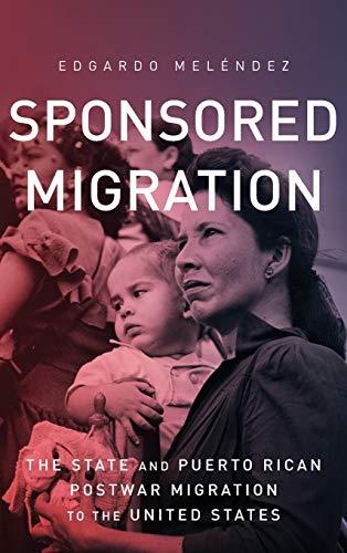 Sponsored Migration: The State and Puerto Rican Postwar Migration to the United States (Global Latin/o Americas) Cover